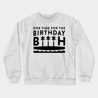 One Time For The Birthday Bitch - Black Crewneck Sweatshirt